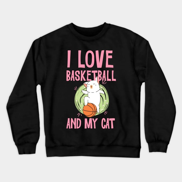 I love basketball and my cat Crewneck Sweatshirt by TeesByKimchi